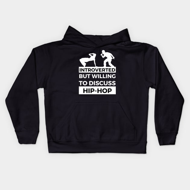 Introverted But Willing To Discuss Hip-Hop Musik- Breakdancer and Rapper Design Kids Hoodie by Double E Design